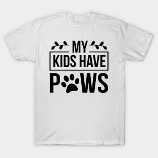 My Kids Have Paws - Funny Dog Quote T-Shirt